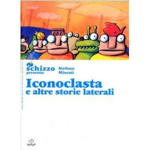 SCHIZZO PRESENTA 02 ICONOCLASTA E ALTRE STORIE LATERALI