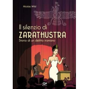 IL SILENZIO DI ZARATHUSTRA - STORIA DI UN DELITTO IRANIANO