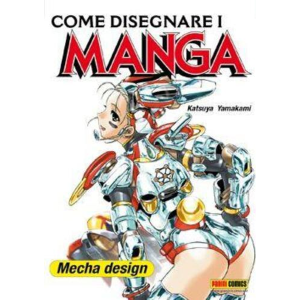 COME DISEGNARE I MANGA - MECHA DESIGN