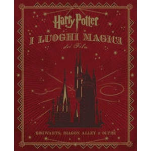 HARRY POTTER I LUOGHI MAGICI DEI FILM HOGWARTS, DIAGON ALLEY E OLTRE