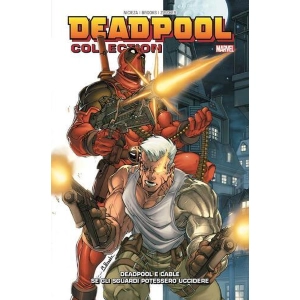 DEADPOOL COLLECTION 3: DEADPOOL E CABLE - SE GLI SGUARDI POTESSERO UCCIDERE