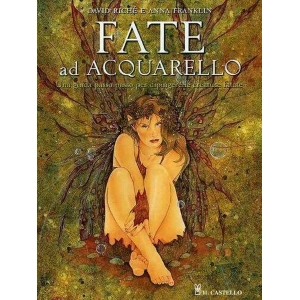 FATE AD ACQUARELLO - UNA GUIDA PASSO PASSO PER DIPINGERE LE CREATURE FATATE