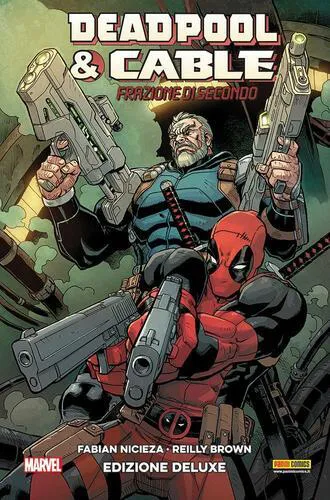 DEADPOOL & CABLE: FRAZIONE DI SECONDO - EDIZIONE DELUXE
